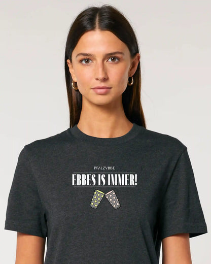 EBBES IS IMMER! Shirt (UNISEX)